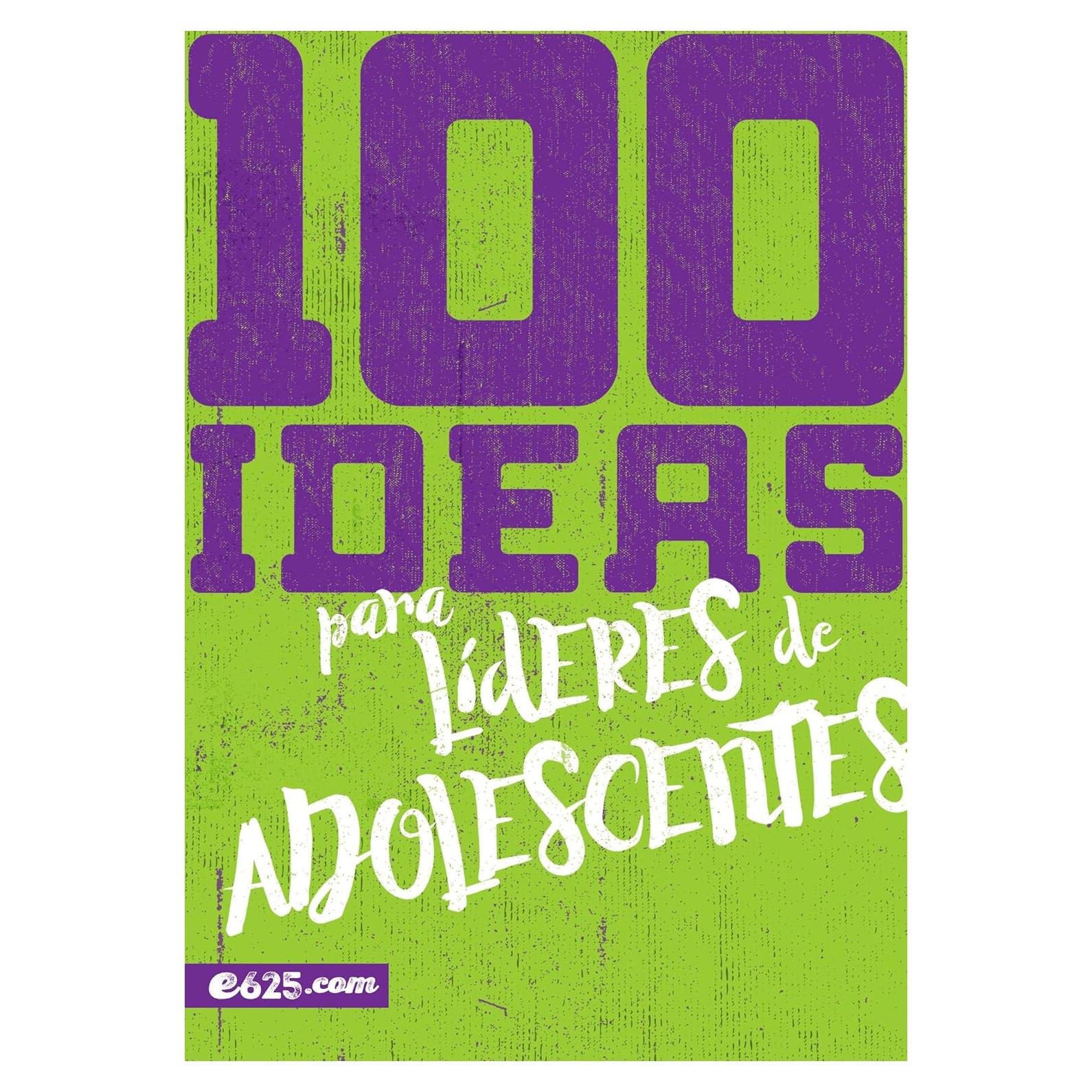 100 Ideas para Líderes de Adolescentes - e625 - Kindle