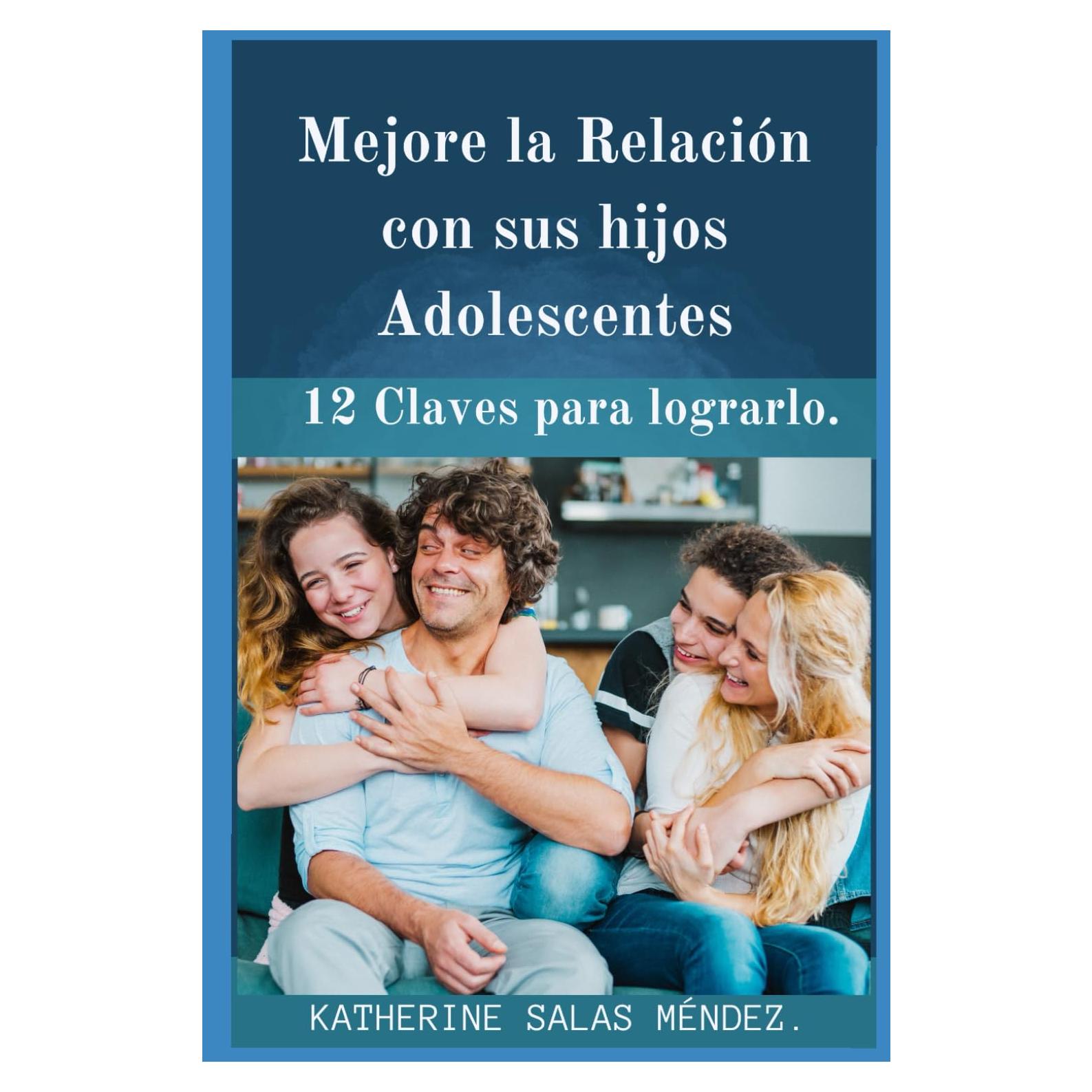 Mejore la relación con sus hijos adolescentes. (Spanish Edition)