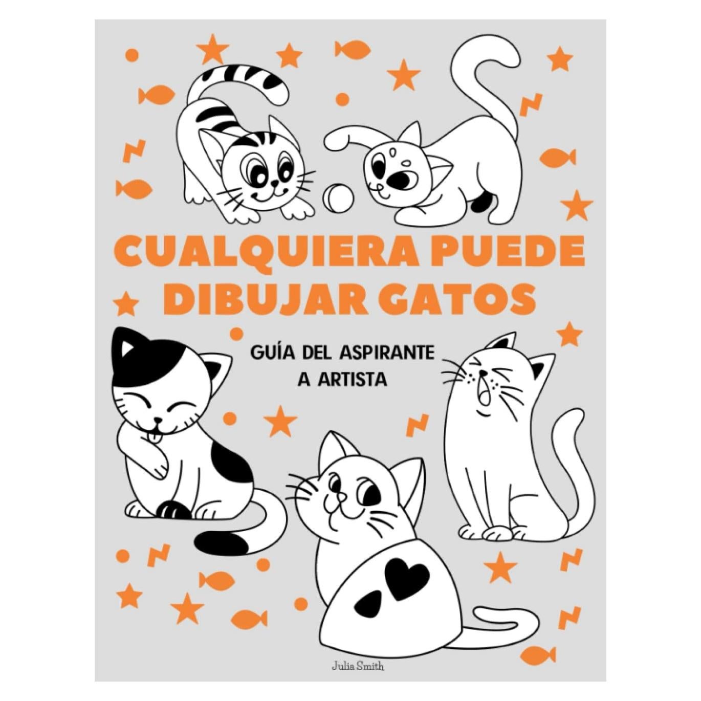 Cualquiera puede dibujar gatos: Tutorial de dibujo fácil paso a paso para niños, adolescentes y principiantes. Cómo aprender a dibujar gatos. Libro 1 (Guía del aspirante a artista) (Spanish Edition)