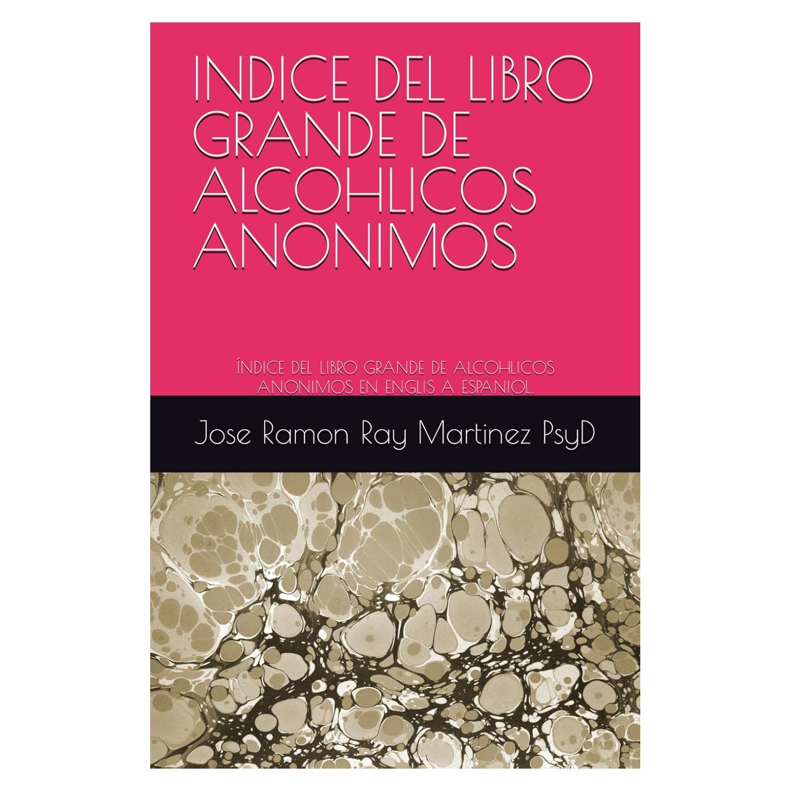 INDICE DEL LIBRO GRANDE DE ALCOHLICOS ANONIMOS: ÍNDICE DEL LIBRO GRANDE DE ALCOHLICOS ANONIMOS EN ENGLIS A ESPANIOL. (Spanish Edition)