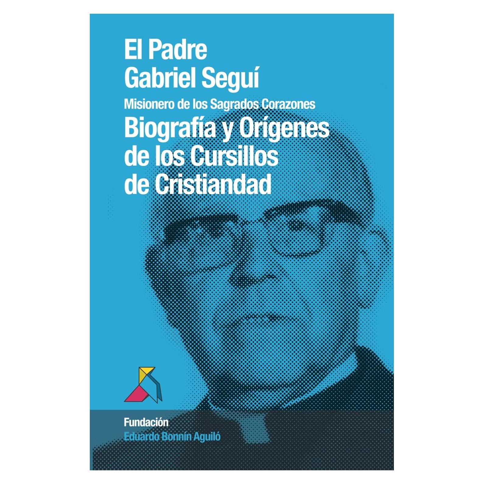 El Padre Gabriel Seguí, MSSCC: Biografía y Orígenes de los Cursillos de Cristiandad (Spanish Edition)