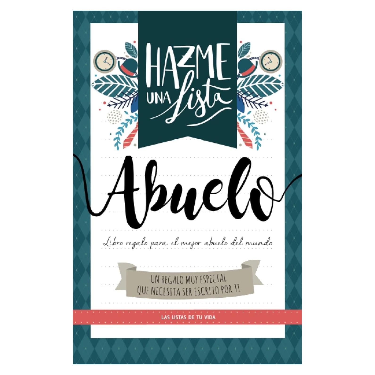 Hazme una lista abuelo (LIBRO REGALO PARA EL MEJOR ABUELO DEL MUNDO): Las listas de tu vida ABUELO (TU VIDA EN UN LIBRO) (Spanish Edition)