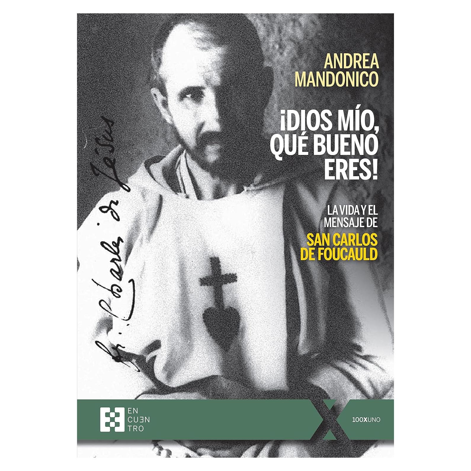 ¡Dios mío, qué bueno eres!: La vida y el mensaje de san Carlos de Foucauld