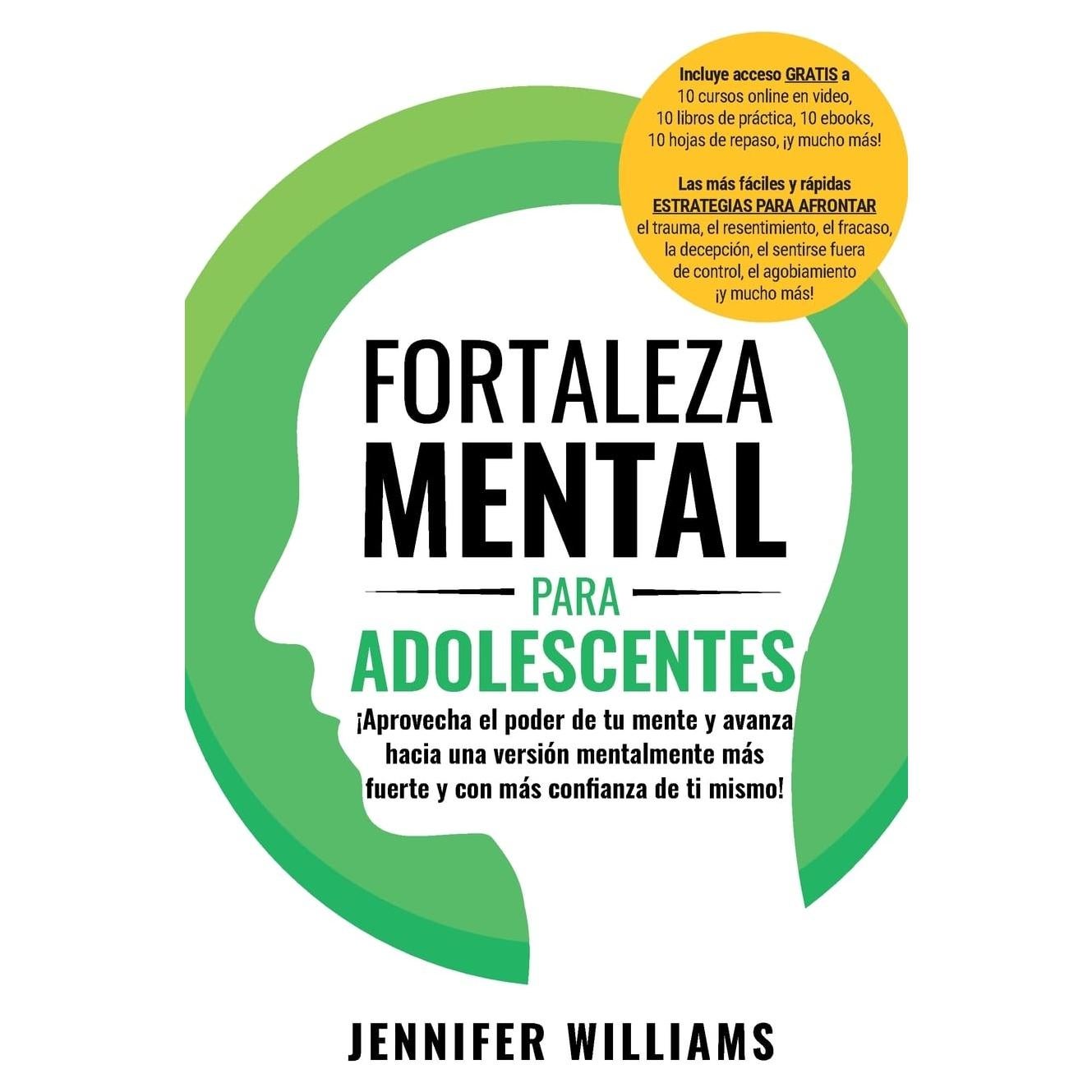 Fortaleza mental para adolescentes: ¡Aprovecha el poder de tu mente y avanza hacia una versión mentalmente más fuerte y con más conﬁanza de ti mismo! (Spanish Edition)