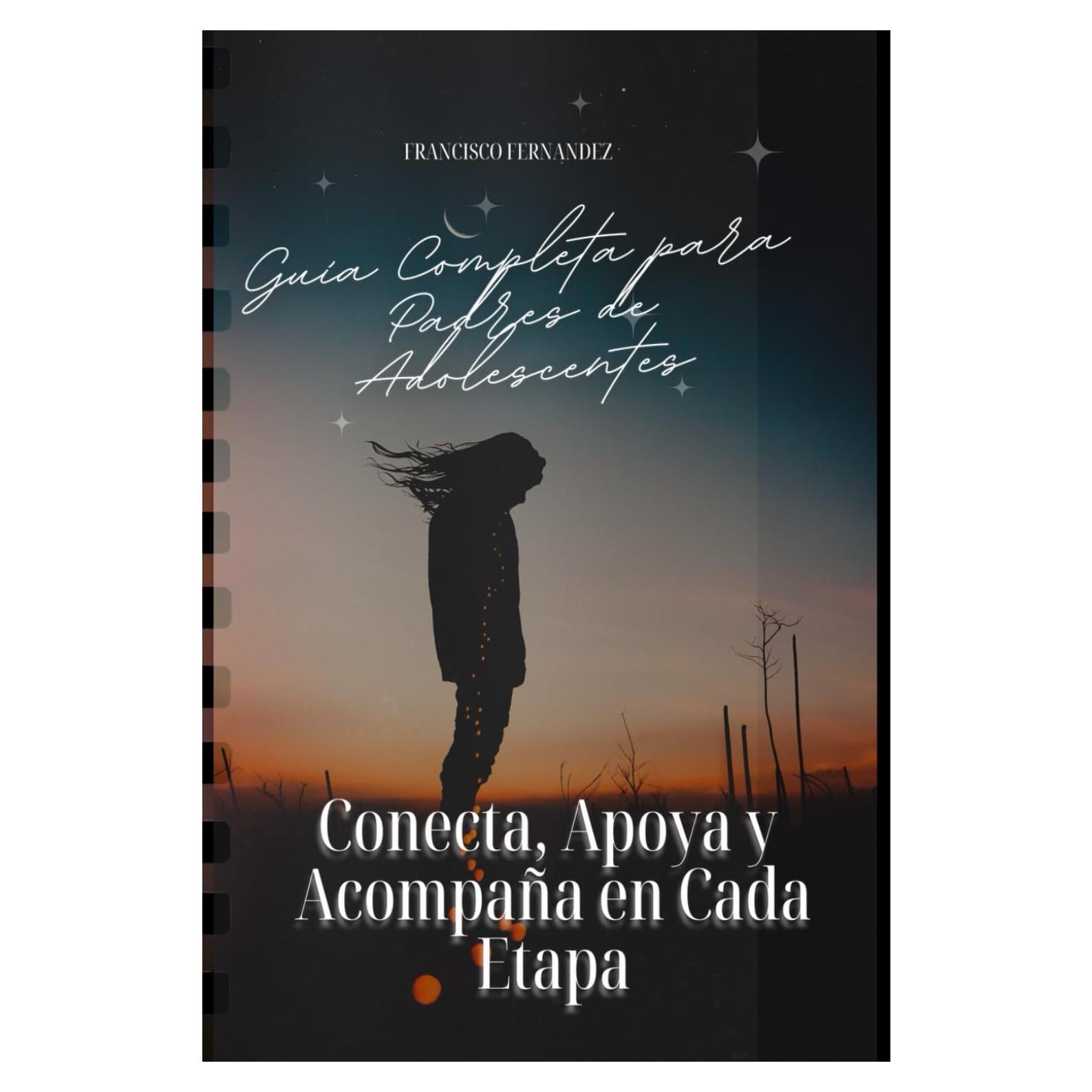 Guía Completa para Padres de Adolescentes Conecta, Apoya y Acompaña en Cada Etapa: Este libro está diseñado para ser una guía completa que te ... en cada paso del camino. (Spanish Edition)
