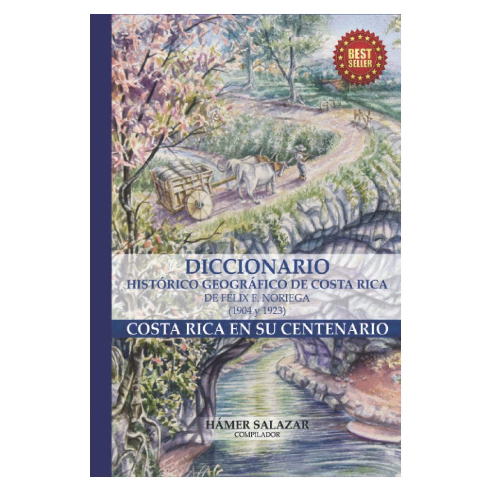 Diccionario histórico geográfico de Costa Rica de Félix F. Noriega (1904-1923).: Costa Rica en su centenario. (Spanish Edition)