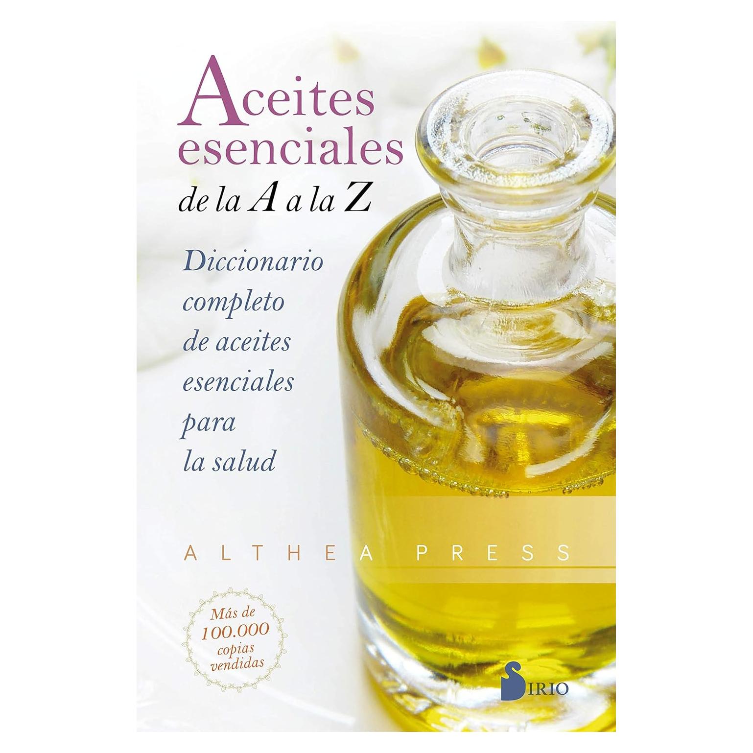 Aceites esenciales de la A a la Z: Diccionario completo de aceites esenciales para la salud (Spanish Edition)