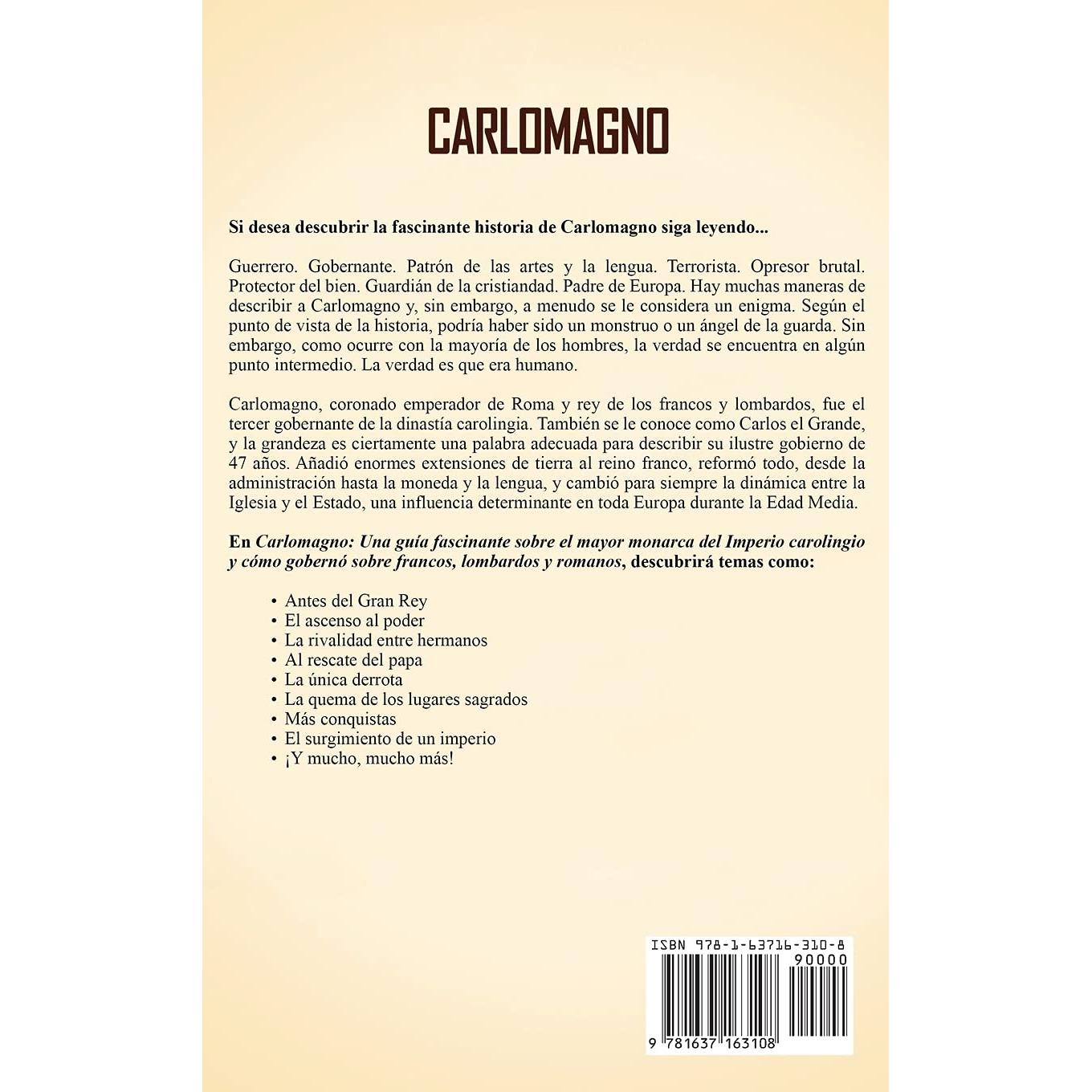 Carlomagno: Una guía fascinante sobre el mayor monarca del Imperio carolingio y cómo gobernó sobre francos, lombardos y romanos (Spanish Edition)