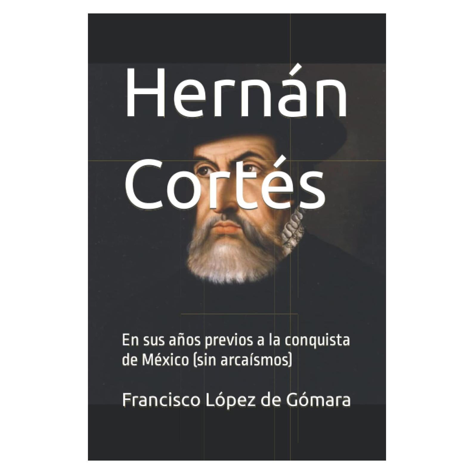 Hernán Cortés: En sus años previos a la conquista de México (sin arcaísmos) (Biografía breve) (Spanish Edition)