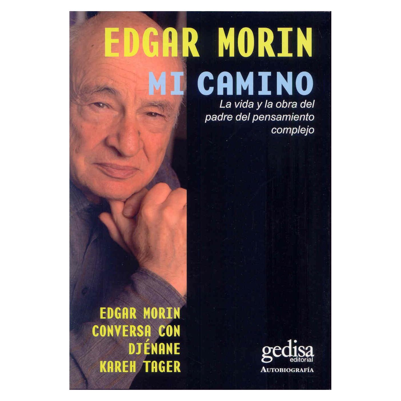 Mi camino: La vida y la obra del padre del pensamiento complejo. Edgard Morin conversa con Djénane Kareh Tager.