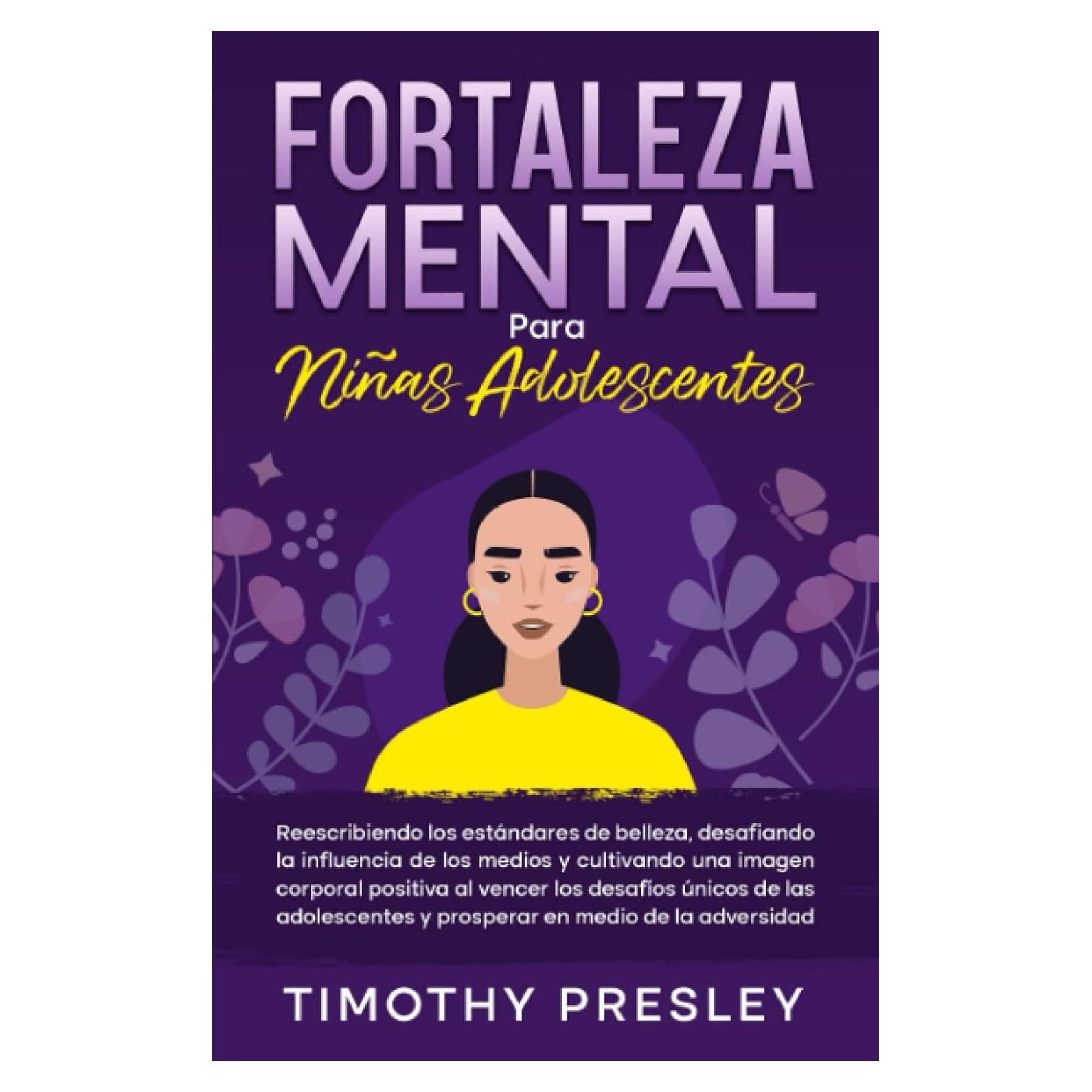 Fortaleza Mental Para Niñas Adolescentes: Reescribiendo los estándares de belleza, desafiando la influencia de los medios y cultivando una imagen ... en medio de la adversidad (Spanish Edition)