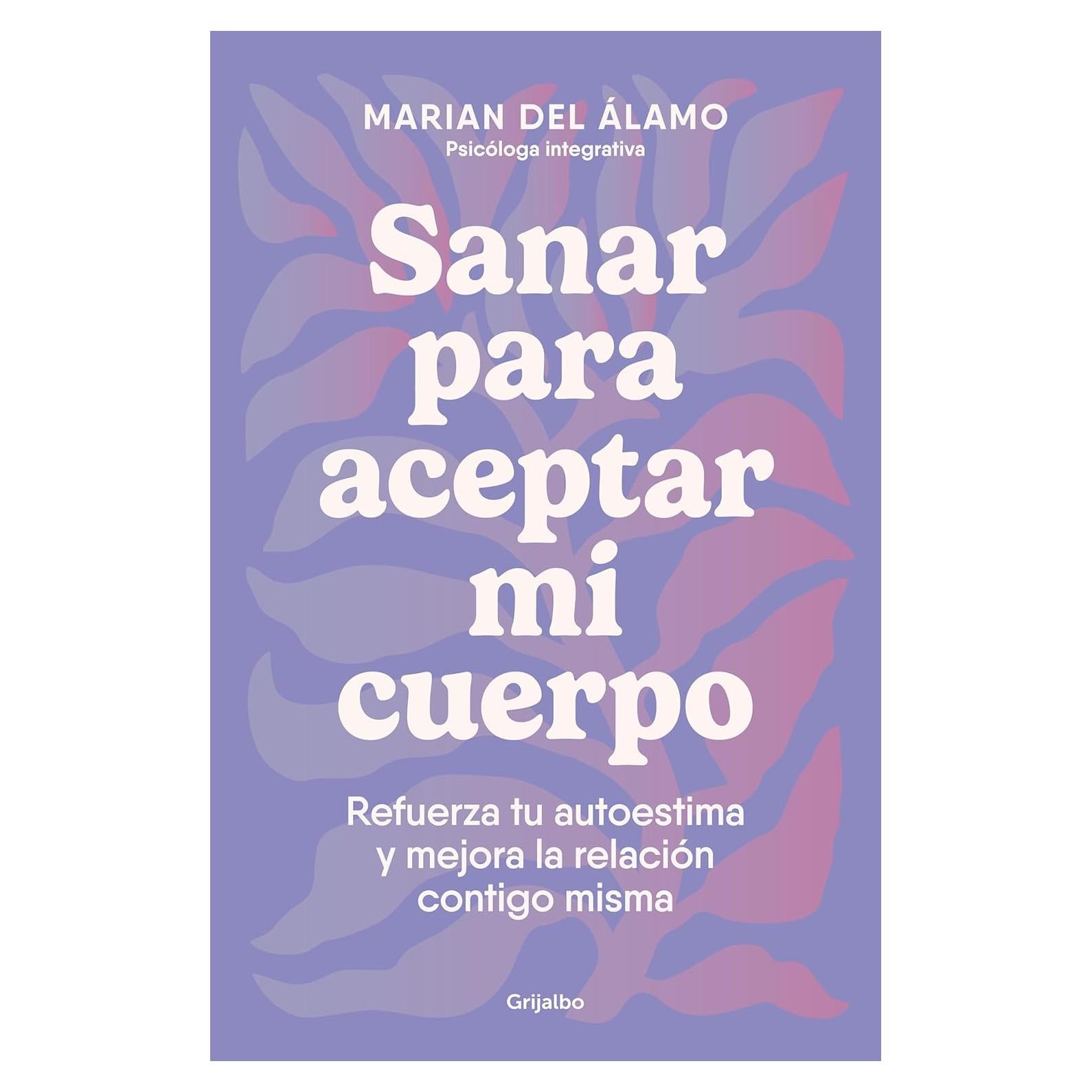 Sanar para aceptar mi cuerpo: Refuerza tu autoestima y mejora la relación contigo misma / Heal to Accept My Body (Spanish Edition)