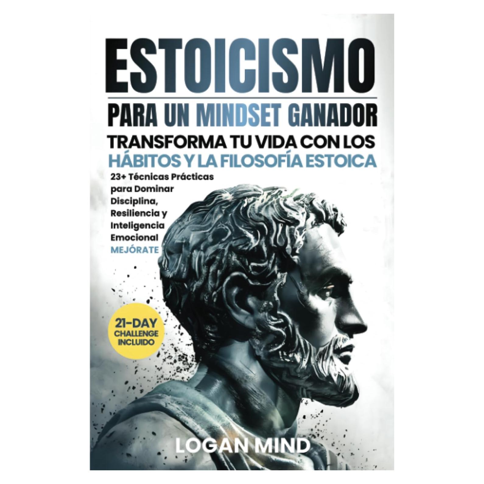 Estoicismo para un Mindset Ganador: Transforma Tu Vida con los Hábitos y la Filosofía Estoica. 23+ Técnicas Prácticas para Dominar Disciplina, ... Emocional. MEJÓRATE (Spanish Edition)