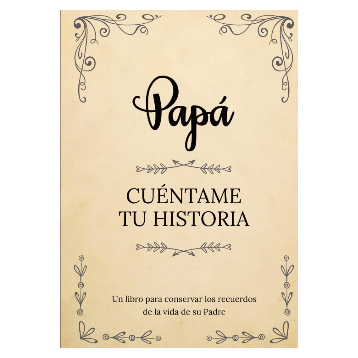 Papá Cuéntame Tu Historia | Un libro para conservar los recuerdos de la vida de su Padre: Diario de recuerdos para completar y compartir con sus hijos y nietos | Papá háblame de ti (Spanish Edition)