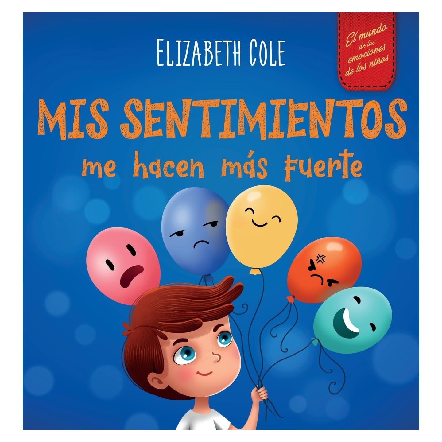 Mis sentimientos me hacen más fuerte: Libro para niños sobre los sentimientos que enseña a identificar y expresar las grandes emociones (ira, ... (World of Kids Emotions) (Spanish Edition)