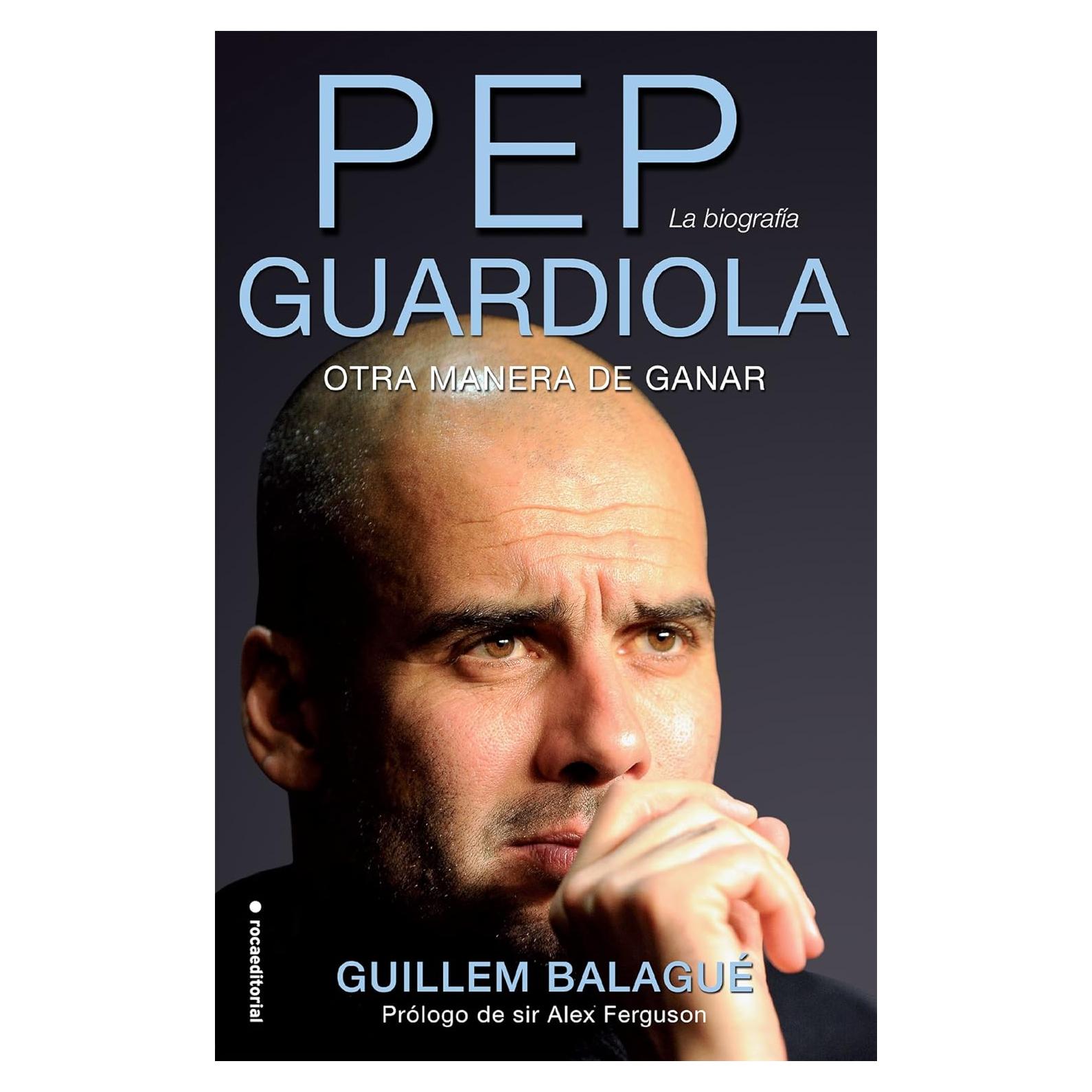 PEP GUARDIOLA. LA BIOGRAFIA