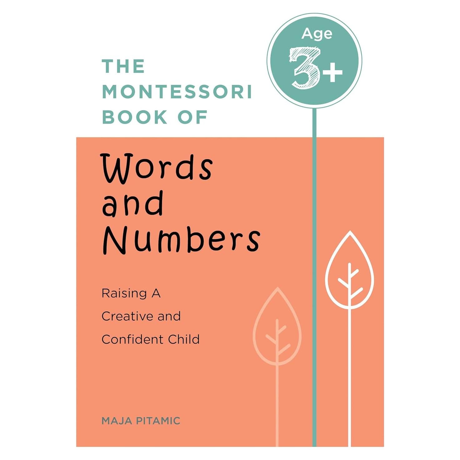 The Montessori Book of Words and Numbers: Raising a Creative and Confident Child (Games and Activities for Learning Letters and Numbers, Montessori Parenting Book)