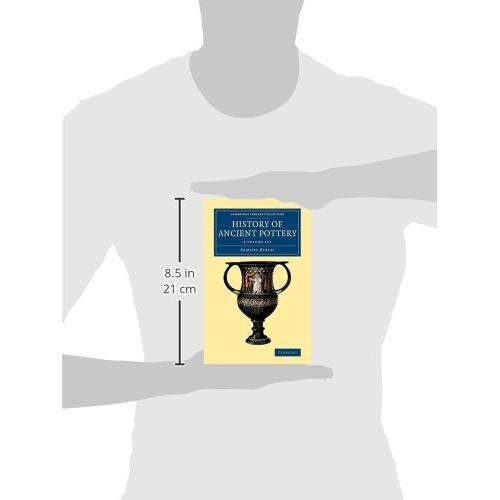 History of Ancient Pottery 2 Volume Set (Cambridge Library Collection - Archaeology)