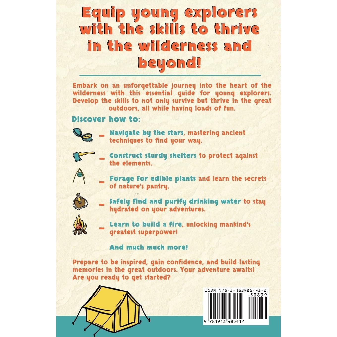 The Wilderness Survival Guide for Kids: How to Make Shelters, Build a Fire, Find Water, Forage for Food, Navigate, Administer First Aid, and Everything You Need to Survive and Thrive in the Wilderness