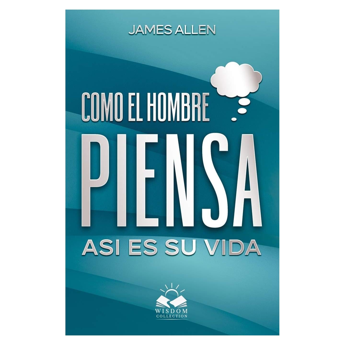 Como el Hombre Piensa: Asi es su Vida (Spanish Edition)