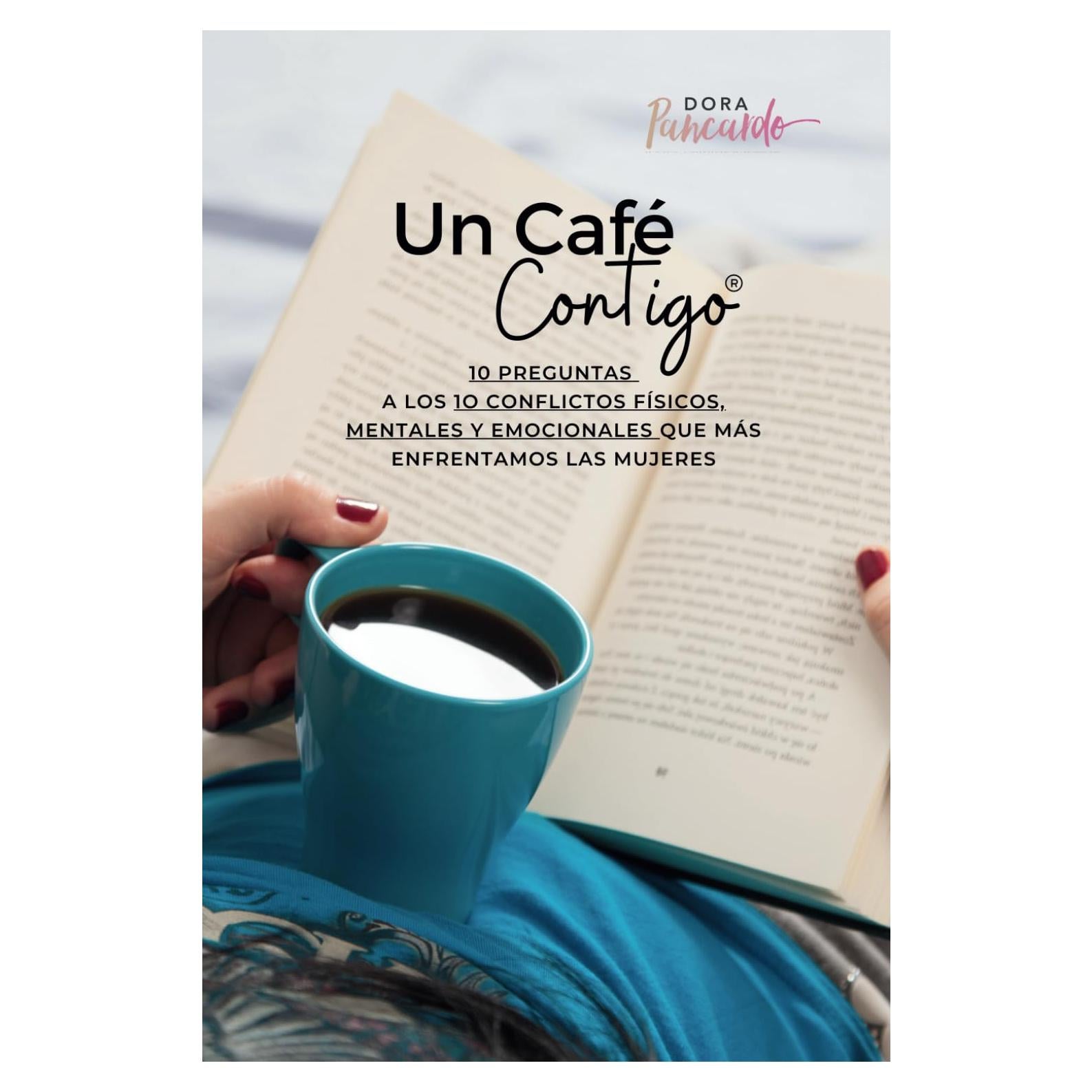 Un Café Contigo: 10 Preguntas a los 10 Conflictos Físicos, Mentales y Emocionales que más Enfrentamos las Mujeres (Spanish Edition)
