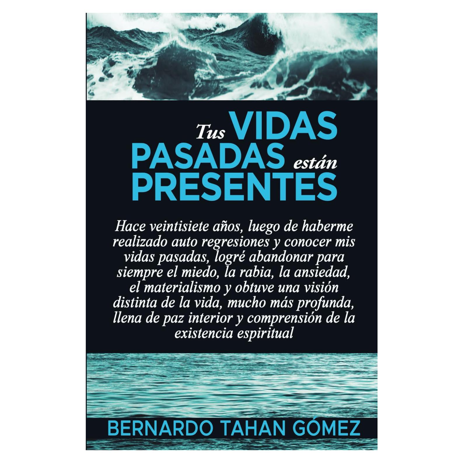 Tus vidas pasadas están presentes: Hace veintisiete años, luego de haberme realizado auto regresiones y conocer mis vidas pasadas, logré abandonar ... procesos de reencarnación) (Spanish Edition)