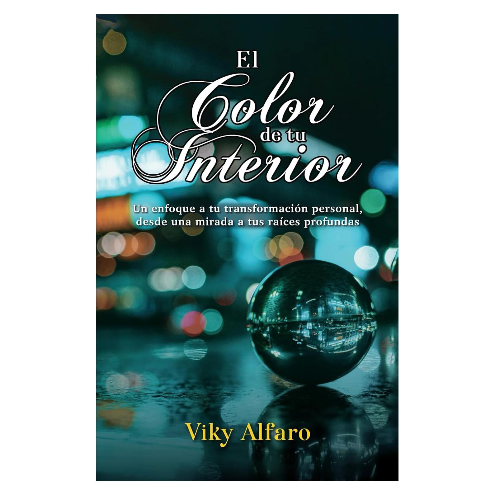 El color de tu interior: Un enfoque a tu transformación personal, desde una mirada a tus raíces profundas (Spanish Edition)