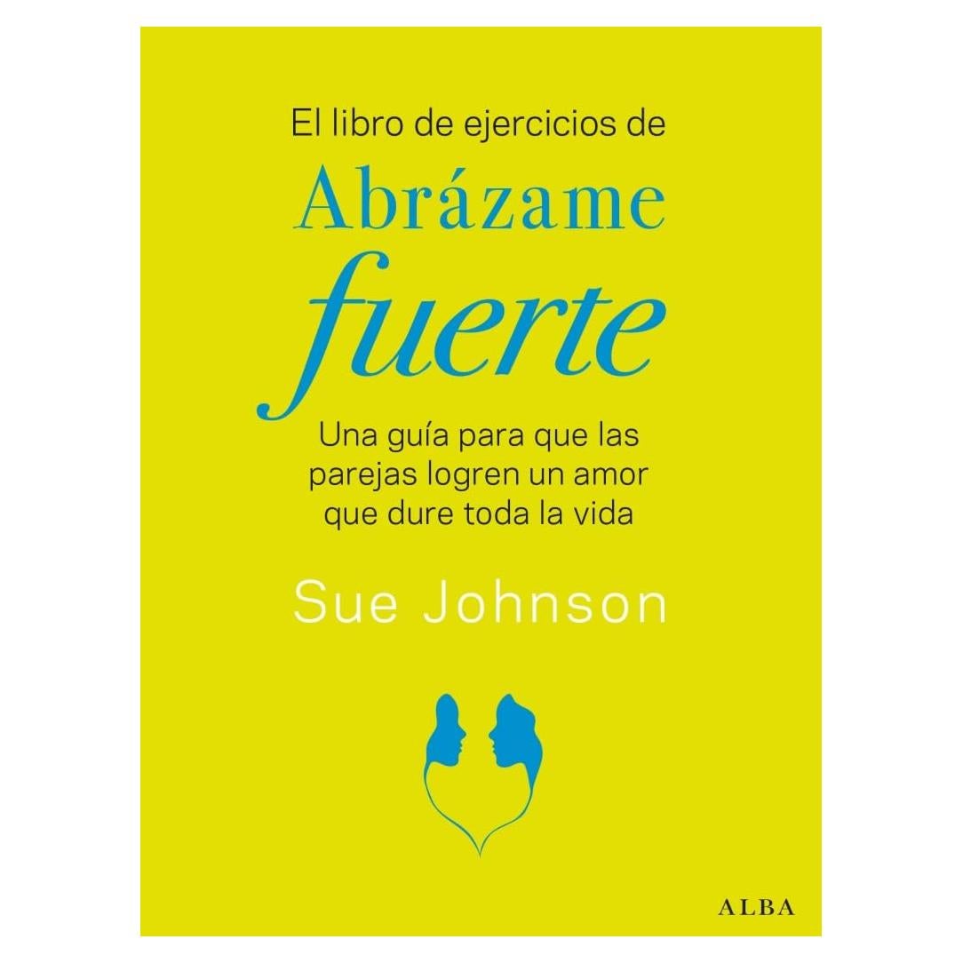 El libro de ejercicios de Abrázame fuerte: Una guía para que las parejas logren un amor que dure toda la vida