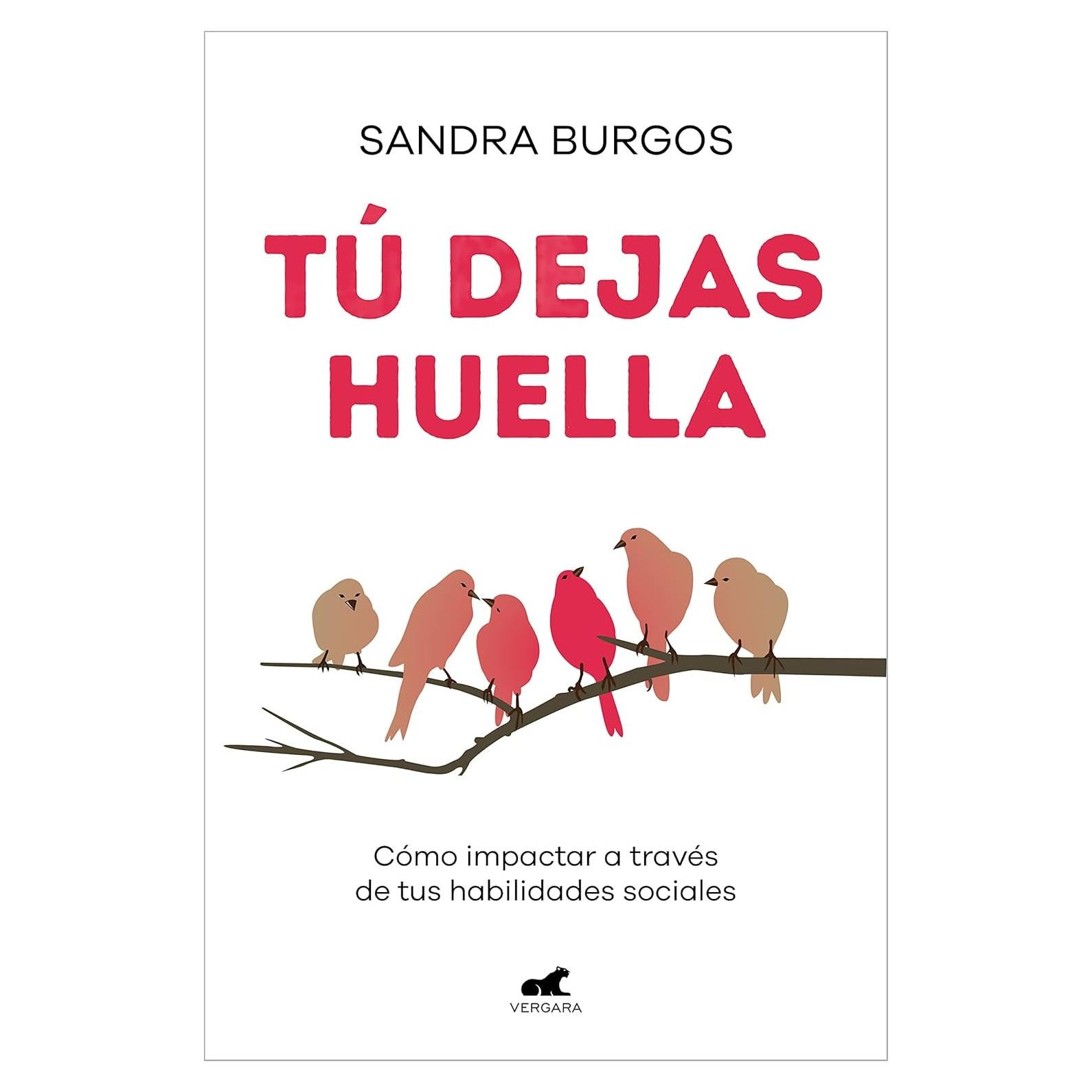 Tú dejas huella: Cómo impactar a través de tus habilidades sociales / You Leave a Mark: How to Make an Impact through Your Social Skills (Spanish Edition)