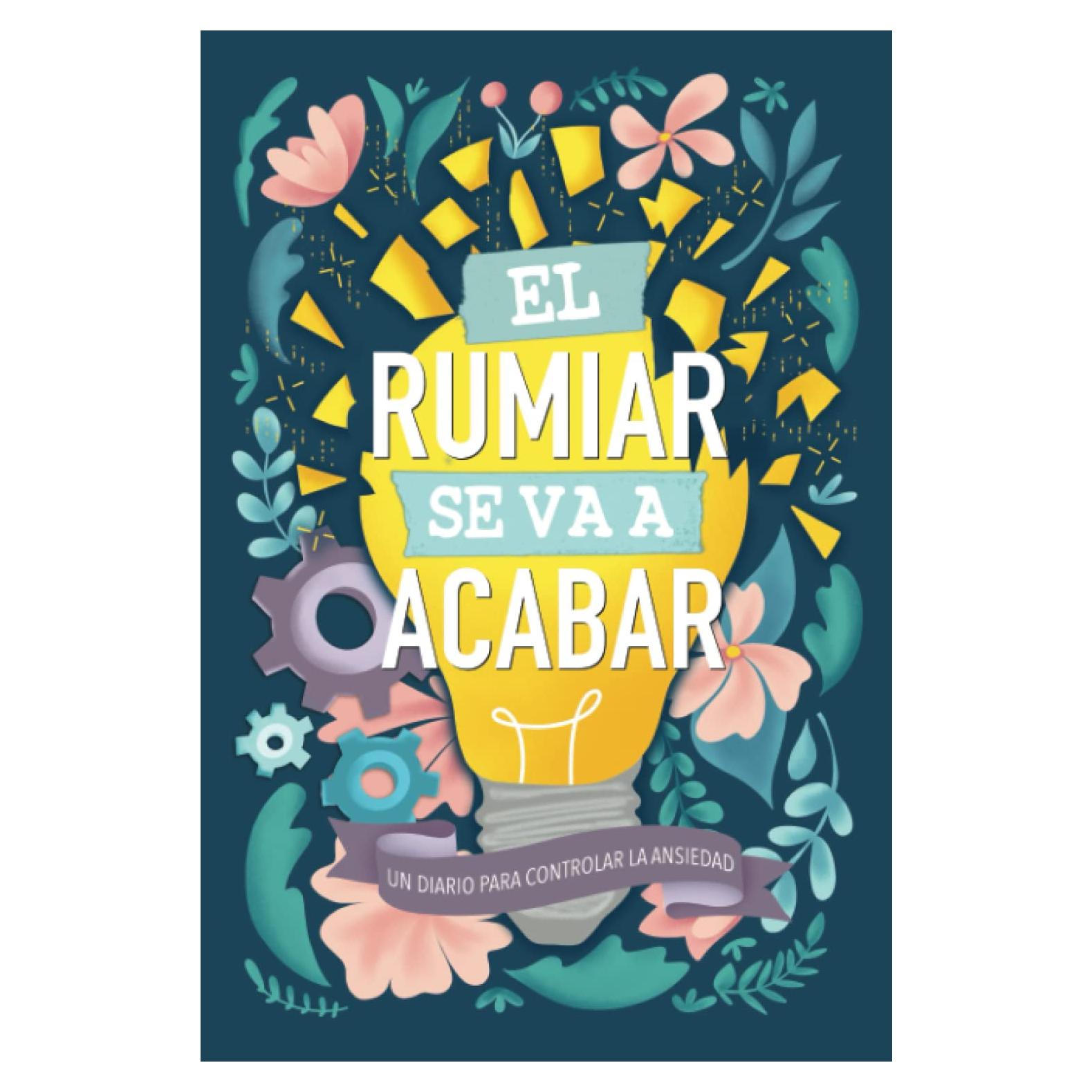Un diario para controlar la ansiedad: El rumiar se va a acabar (Spanish Edition)