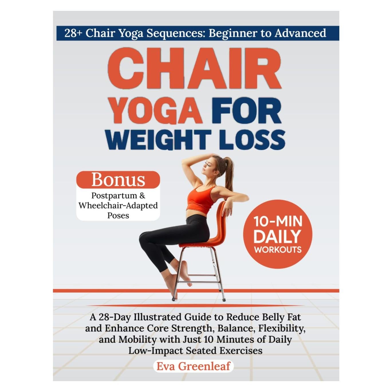 Chair Yoga for Weight Loss: A 28-Day Illustrated Guide to Reduce Belly Fat and Enhance Core Strength, Balance, Flexibility, and Mobility with Just 10 ... Exercises (The Restorative Movement Series)