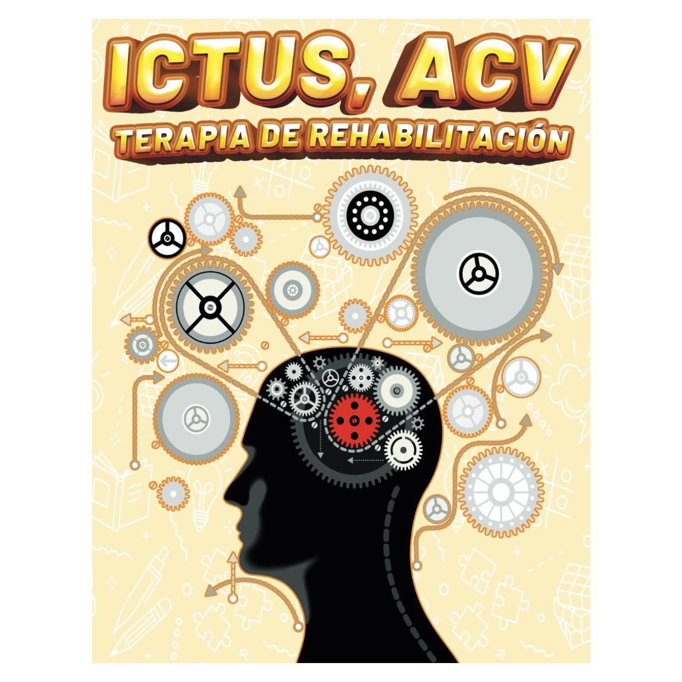 ICTUS, ACV TERAPIA DE REHABILITACIÓN: Ejercicios y Actividades de Recuperación para la Motricidad, la Coordinación Ojo Mano, la Memoria y la Cognición ... la Función Cognitiva (Spanish Edition)
