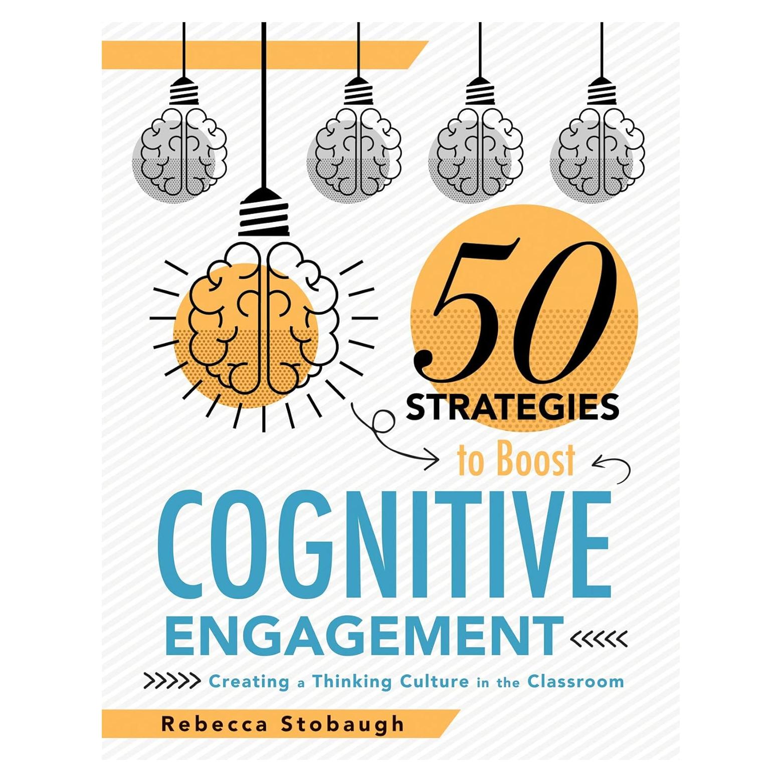 Fifty Strategies to Boost Cognitive Engagement: Creating a Thinking Culture in the Classroom (50 Teaching Strategies to Support Cognitive Development)