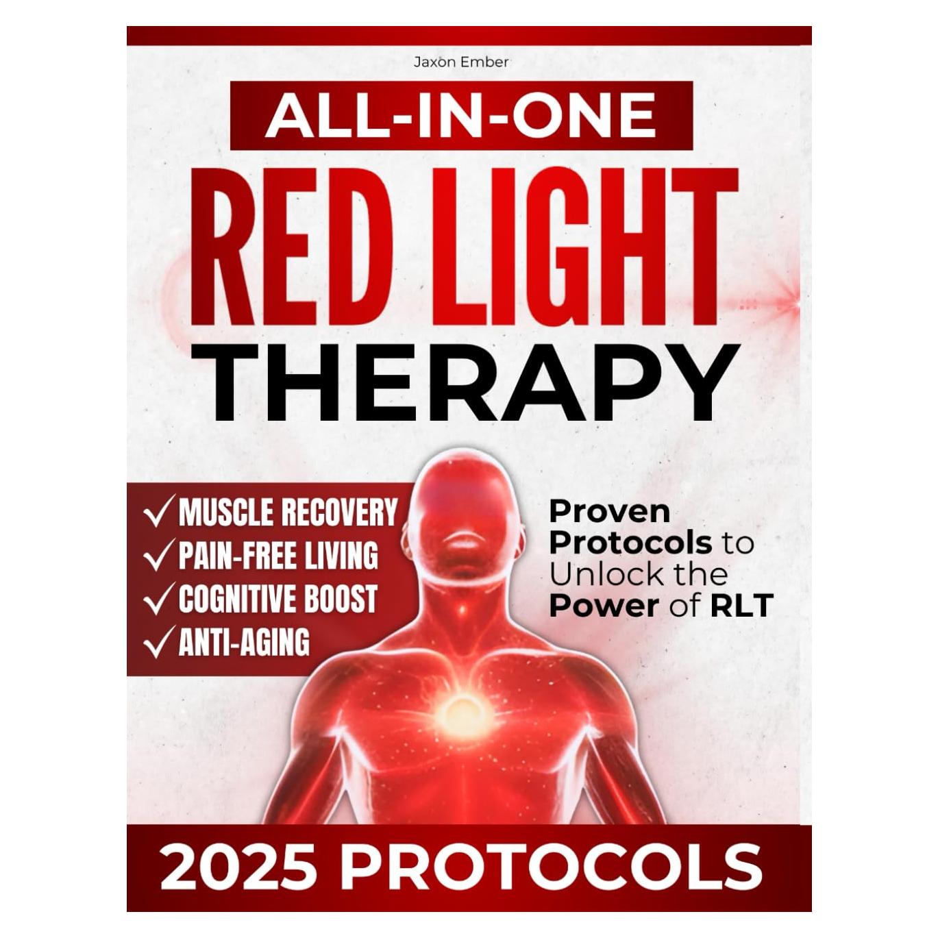 All-in-One Red Light Therapy Guide: Proven Protocols to Unlock the Power of RLT | Anti-Aging, Effective Muscle Recovery, Pain-Free Living, and Cognitive Boost with the Latest Scientific Advances