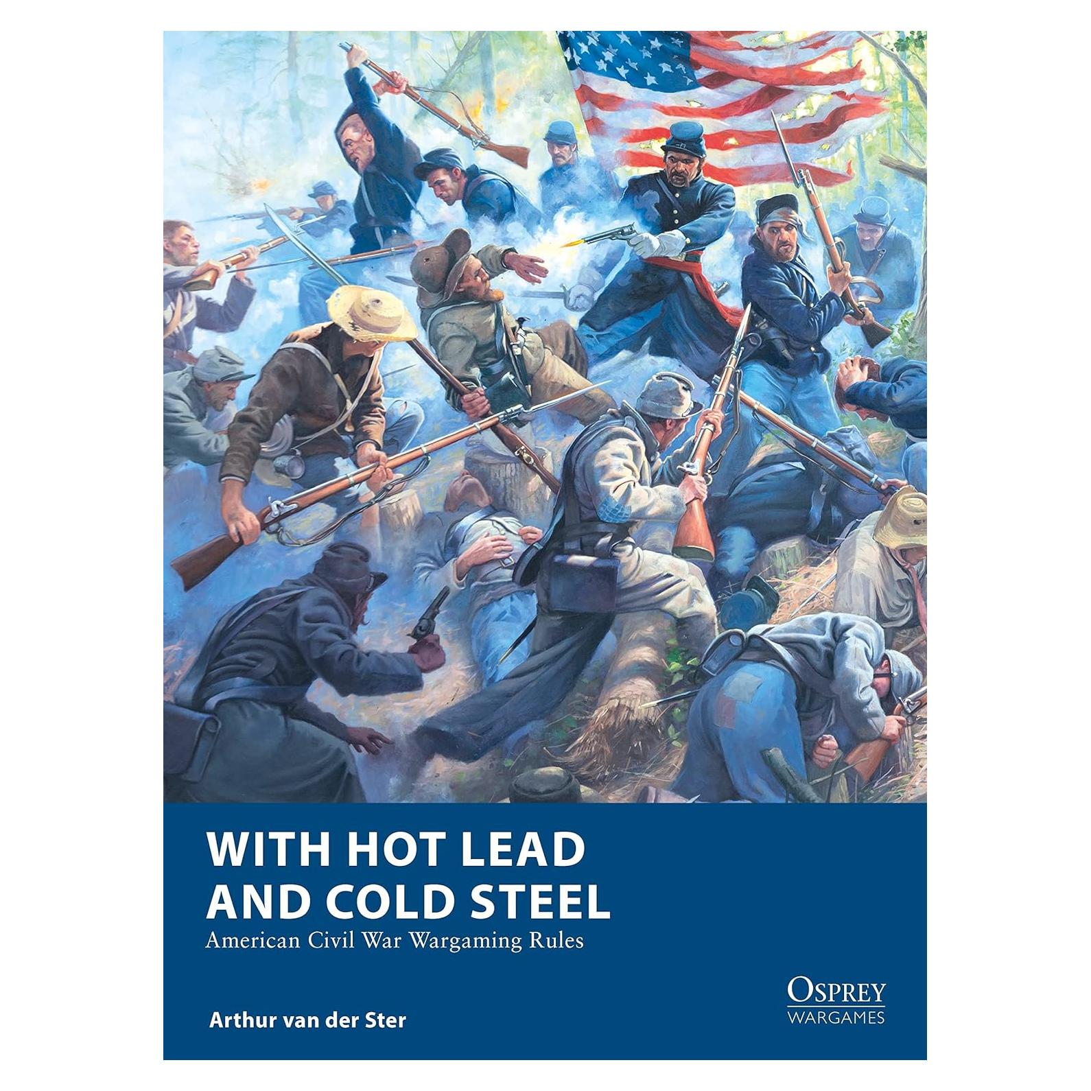 With Hot Lead and Cold Steel: American Civil War Wargaming Rules (Osprey Wargames, 32)