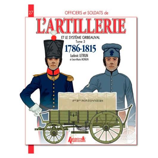 French Artillery and the Gribeauval System: Vol. 3, 1786-1815 (Officers and Soldiers of)