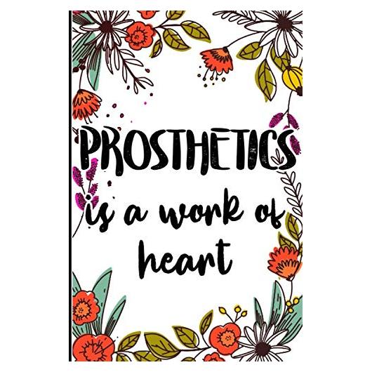 Prosthetics Is A Work Of Heart: Gifts for Prosthetist and Orthotist, Prosthetist Appreciation Gift, Doctor Notebook for Orthotist, Journal, Diary, New ... ... Gifts,coworkers Gifts, Notebook 6x9