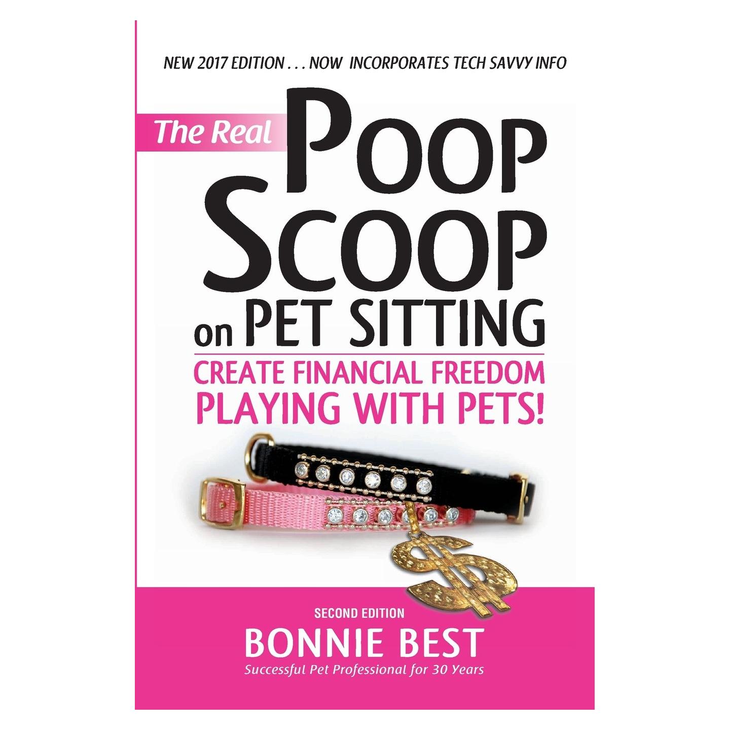 The Real Poop Scoop on Pet Sitting: Create Financial Freedom Playing with Pets (Second Edition)