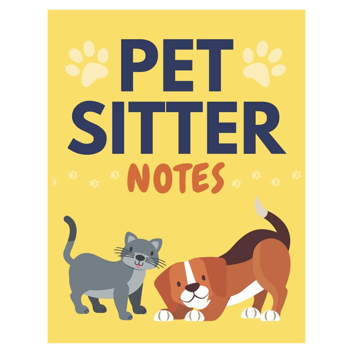Pet Sitter Notes: Pet Sitting Book To Keep Track Of All The Important Information For Your Fur Clients While Their Owners Are Away