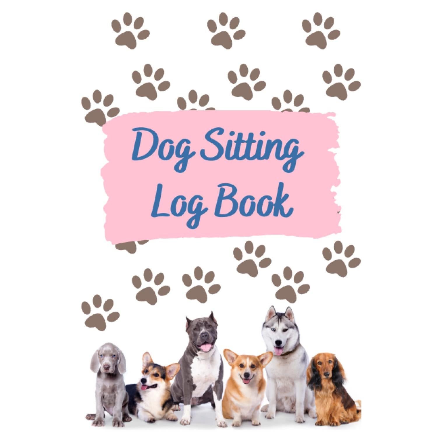 Dog Sitting Logbook, a Notebook and Planner for Pet Sitting Business with Pet information sheets, Food Log, Days and Owner Information: A Colorful ... 100 pages for logging Pet Sitting Information