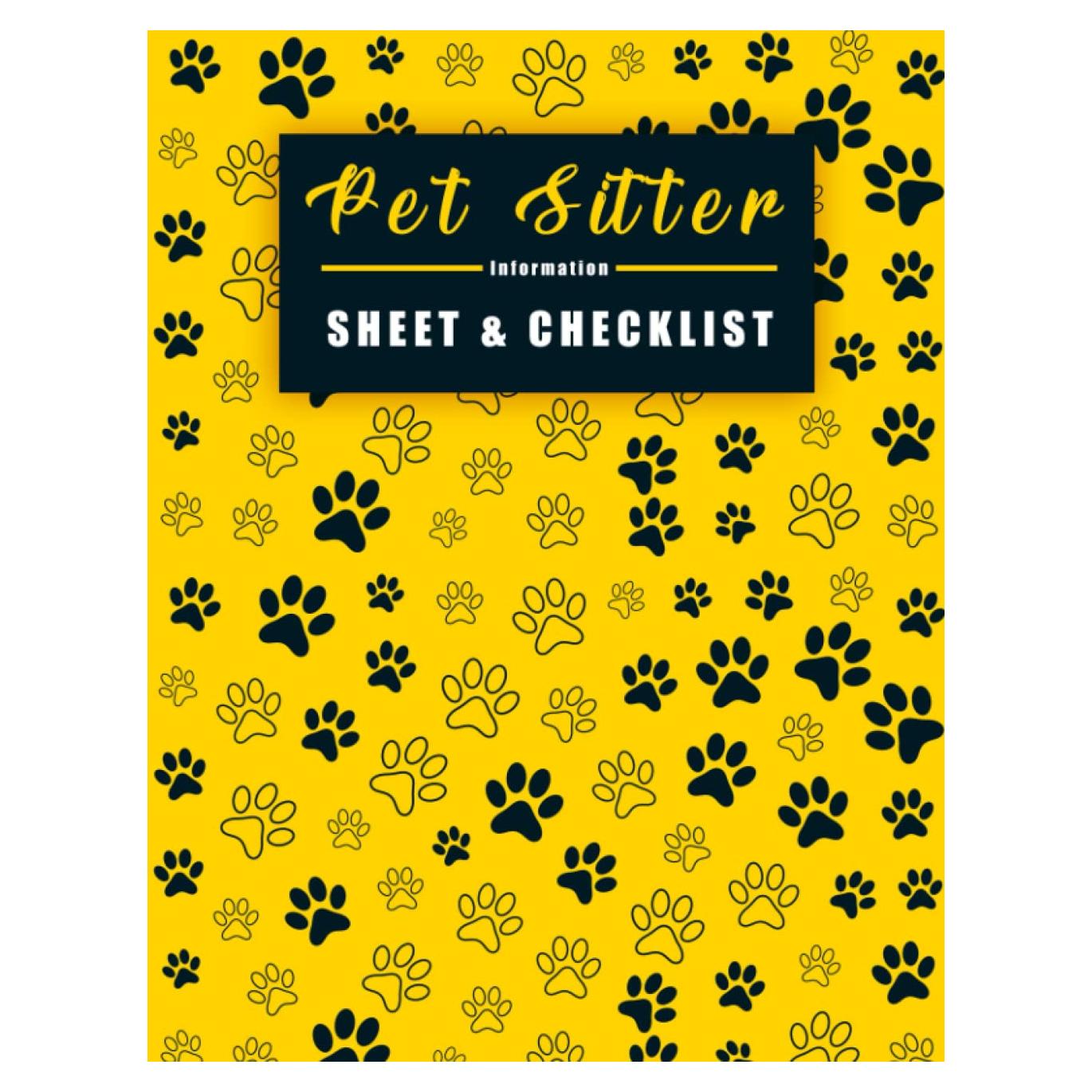 Pet Sitter Information Sheet & Checklist: Leave your Pets in Safe Hands Pet Sitter | Pet Sitter Instructions | Pet Sitter Notes | Dog Sitter | Cat ... Payments and Others...) (French Edition)