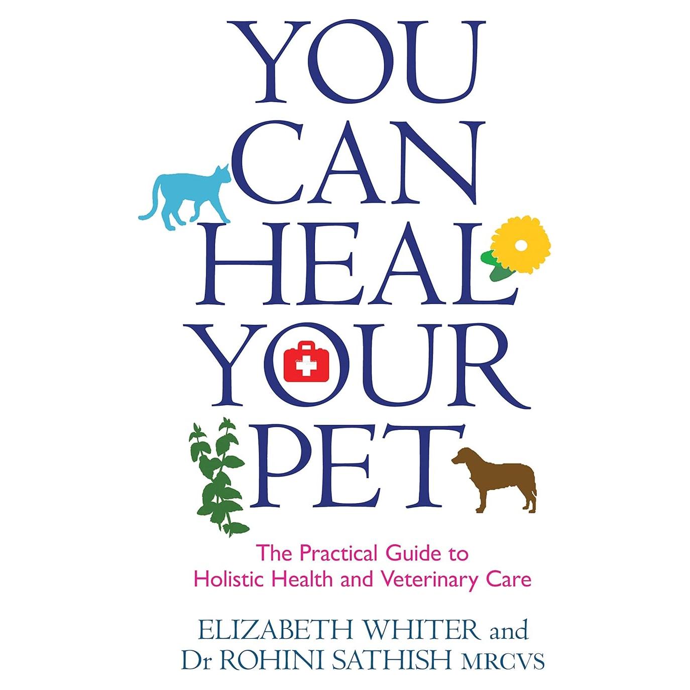 You Can Heal Your Pet: The Practical Guide to Holistic Health and Veterinary Care