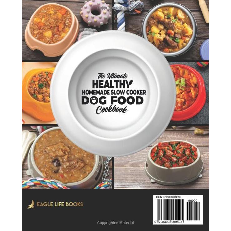 The Ultimate Healthy Homemade Slow Cooker Dog Food Cookbook: 150 Vet-Approved, Budget-Friendly, Easy Prep Recipes & Treats with Nutrition Guide for a Healthy & Happy Pet