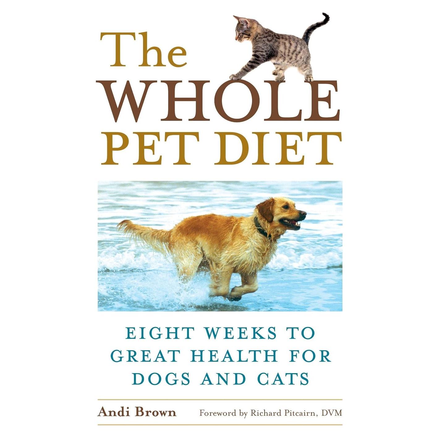 The Whole Pet Diet: Eight Weeks to Great Health for Dogs and Cats