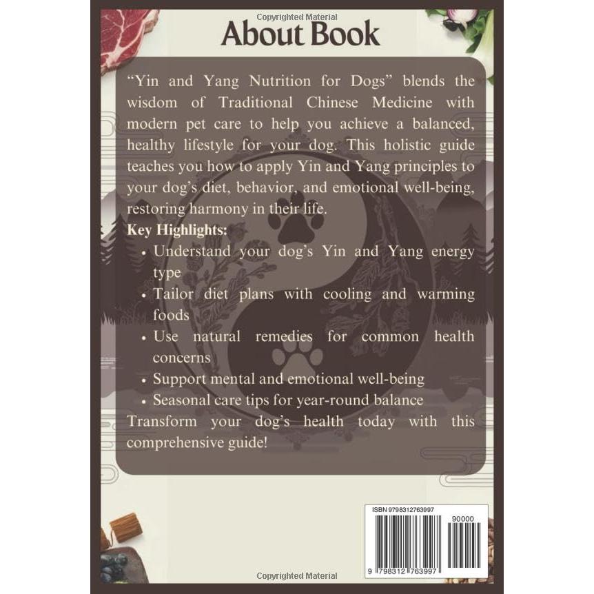 YIN AND YANG NUTRITION FOR DOGS: A Holistic Guide To Balancing Your Dog’s Health With Traditional Nutrition (Pet Food Nutrition and Care Series)