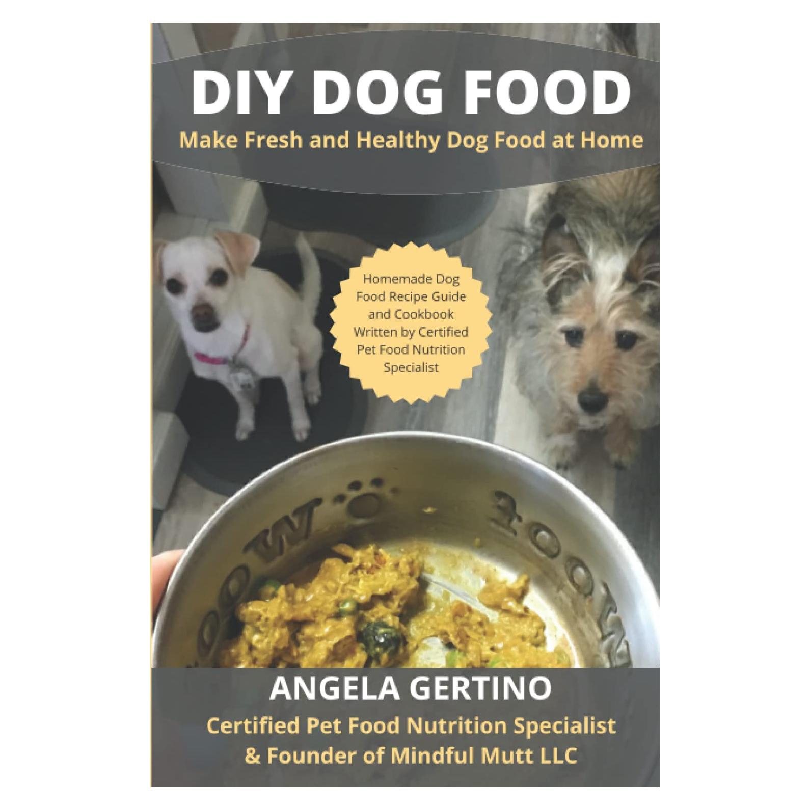DIY Dog Food: Make Fresh and Healthy Dog Food at Home. Homemade Dog Food Recipe Guide and Cookbook. Written by Certified Pet Food Nutrition Specialist.