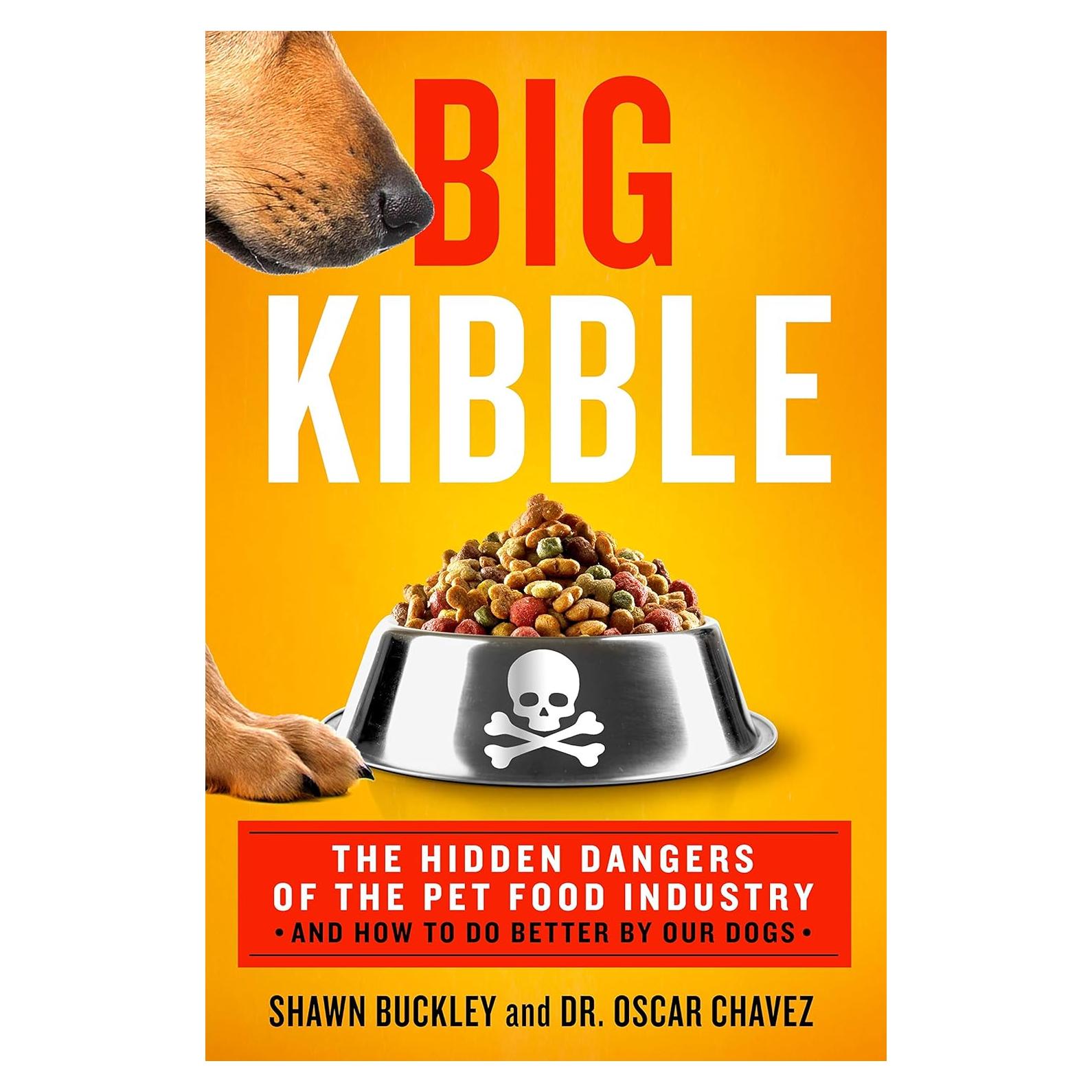 Big Kibble: The Hidden Dangers of the Pet Food Industry and How to Do Better by Our Dogs