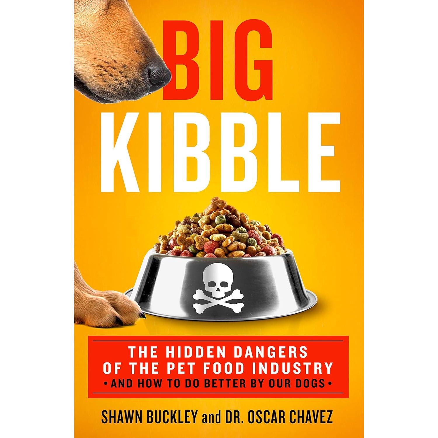 Big Kibble: The Hidden Dangers of the Pet Food Industry and How to Do Better by Our Dogs