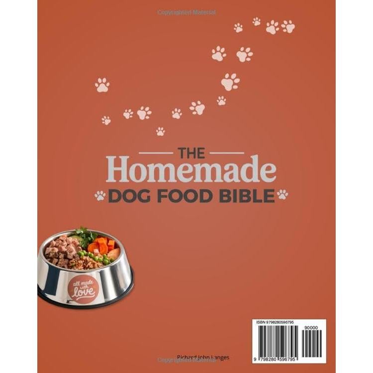The Homemade Dog Food Bible: Quick & Simple Meals and Immune-Boosting Protocols to Support Health and Longevity in Dogs of All Sizes - All Made with Love