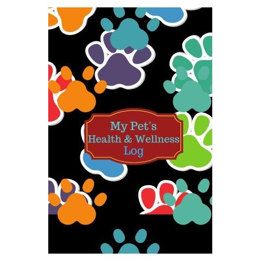 My Pet's Health & Wellness Log: Journal Notebook For Animal Lovers, Record Your Pet’s Daily Activities, Food Diet, Track Veterinaries Visit, ... & More, 6”x9” Paperback (Pet Health Record)